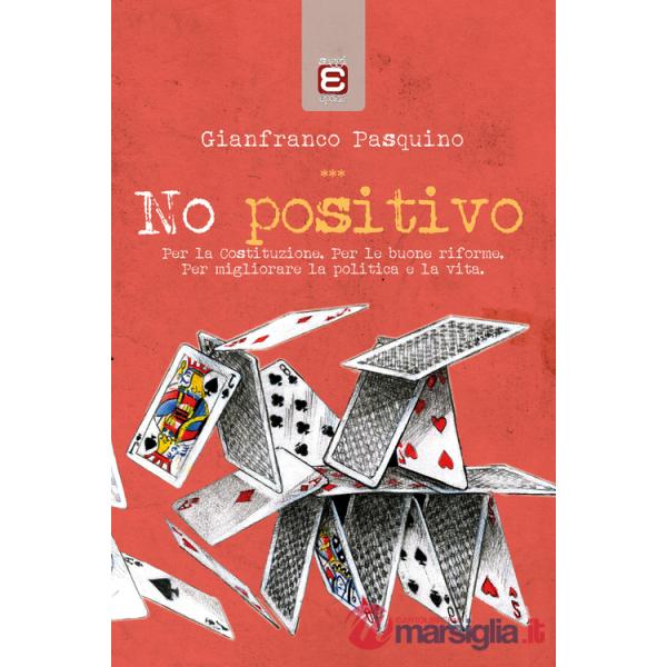 No positivo. Per la Costituzione. Per le riforme. Per migliorare la politica e la vita
