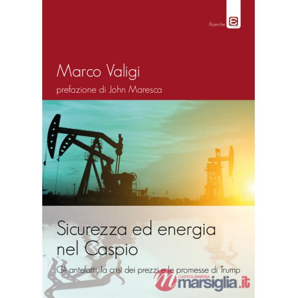 Sicurezza ed energia nel Caspio. Gli antefatti, la crisi dei prezzi e le promesse di Trump
