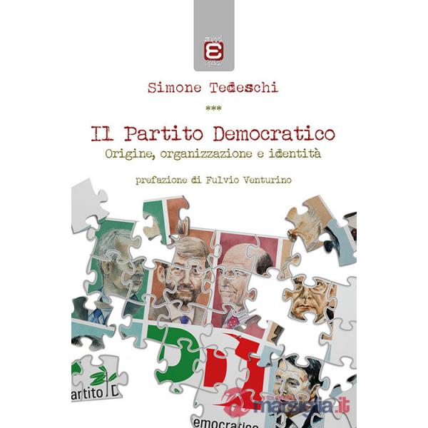 Partito Democratico. Origine, organizzazione e identità (Il)