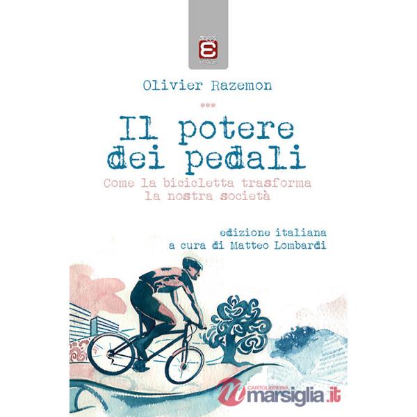 Potere dei pedali. Come la bicicletta trasforma la nostra società (Il)