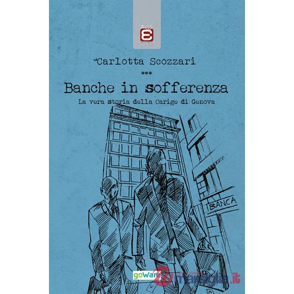 Banche in sofferenza. La vera storia della Carige di Genova