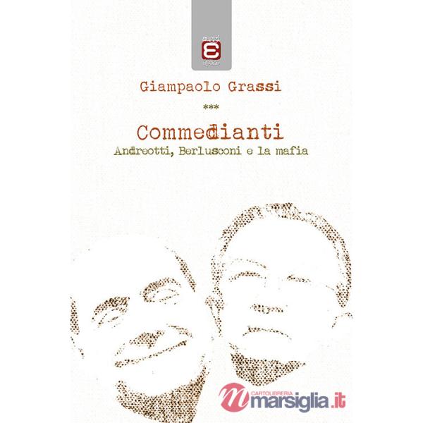 Commedianti. Andreotti, Berlusconi e la mafia