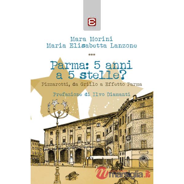 Parma: 5 anni a 5 stelle? Pizzarotti, da Grillo a «Effetto Parma»
