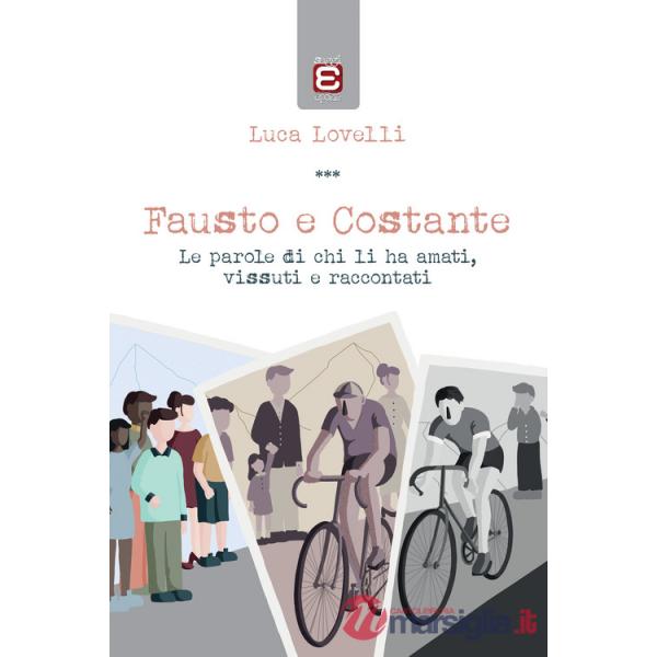Fausto e Costante. Le parole di chi li ha amati, vissuti e raccontati