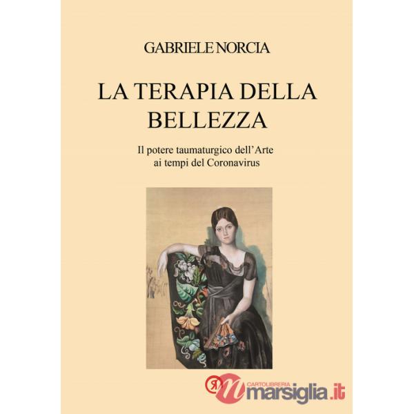 Terapia della bellezza. Il potere taumaturgico dell'arte ai tempi del Coronavirus (La)