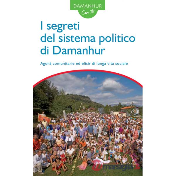 Segreti del sistema politico di Damanhur. Agorà comunitarie ed elisir di lunga vita sociale. Ediz. italiana e inglese (I)