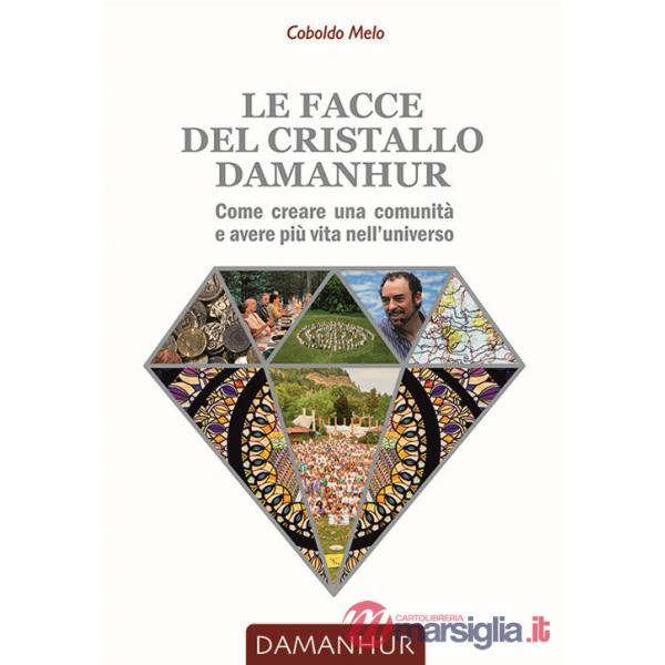 Le facce del cristallo damanhur. Come creare una comunità e avere più vita nell'universo. Ediz. italiana e inglese