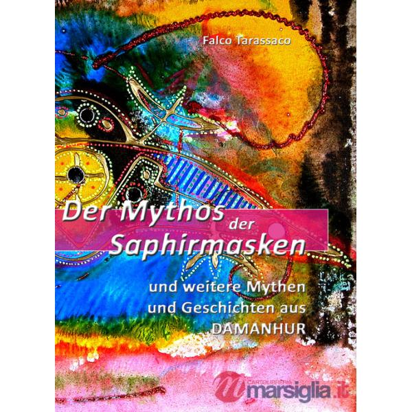 Mythos der saphirmasken. Und weitere mythen und geschichten aus damanhur. Ediz. tedesca e italiana (Der)