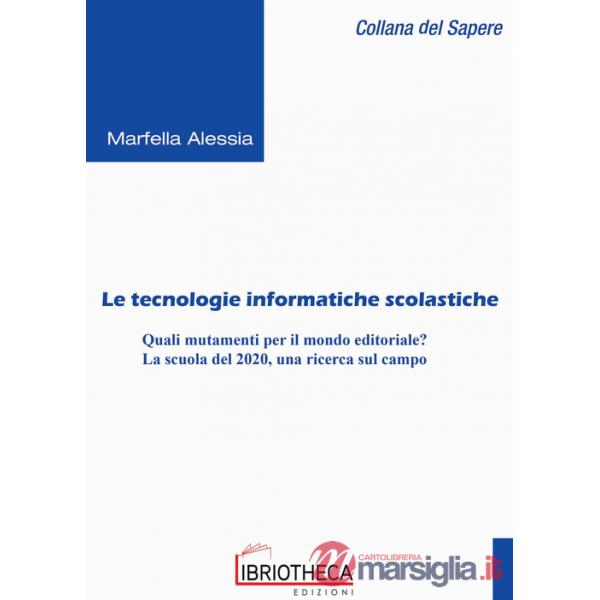 Tecnologie informatiche scolastiche. Quali mutamenti per il mondo editoriale? La scuola del 2020, una ricerca sul campo (Le)