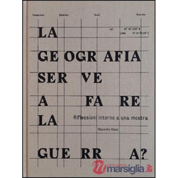 Geografia serve a fare la guerra? Riflessioni intorno a una mostra (La)