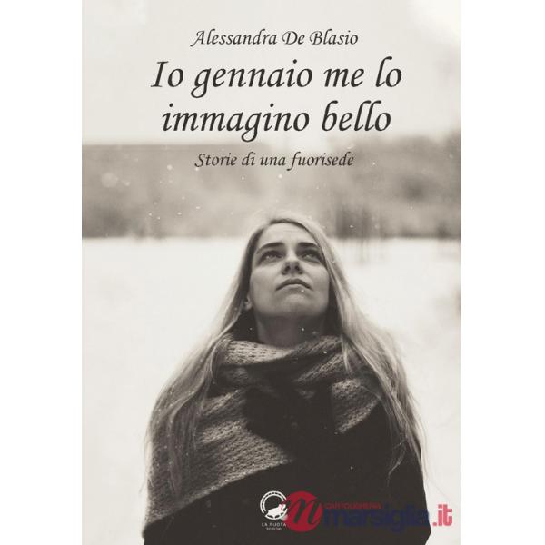 Io gennaio me lo immagino bello. Storie di una fuorisede