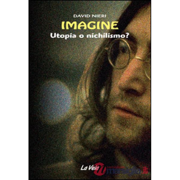 Imagine. Utopia o nichilismo?