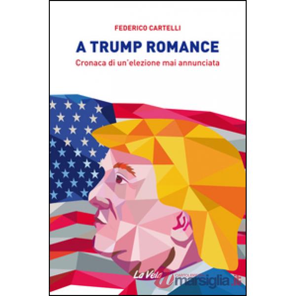 Trump romance. Cronaca di un'elezione mai annunciata (A)