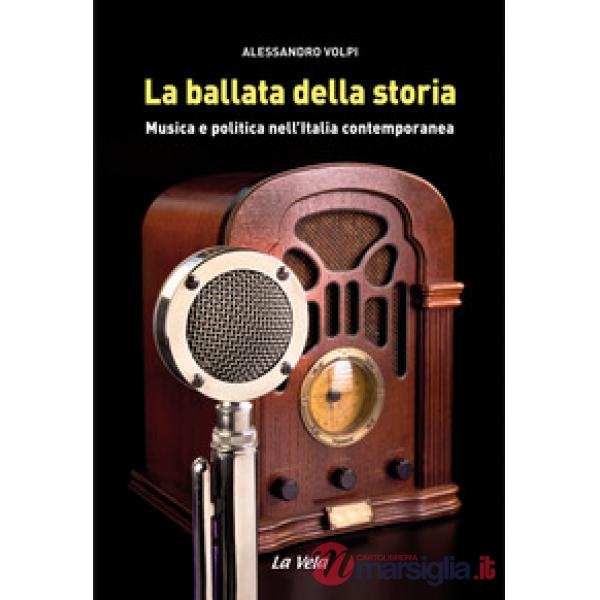 Ballata della storia. Musica e politica nell'Italia contemporanea (La)