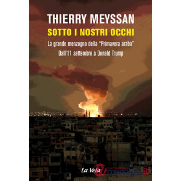 Sotto i nostri occhi. La grande menzogna della «Primavera araba». Dall'11 settembre a Donald Trump