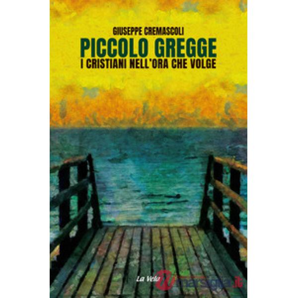 Piccolo gregge. I cristiani nell'ora che volge
