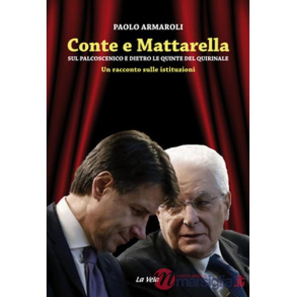 Conte e Mattarella. Sul palcoscenico e dietro le quinte del Quirinale. Un racconto sulle istituzioni