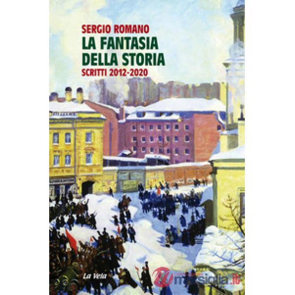 Fantasia della storia. Scritti 2012-2020 (La)