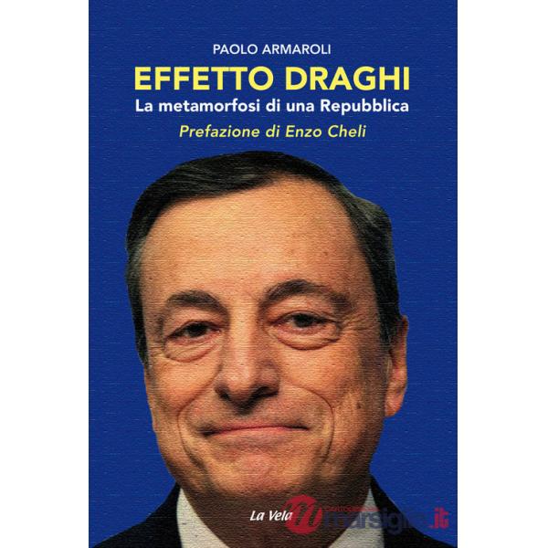 Effetto Draghi. La metamorfosi di una Repubblica