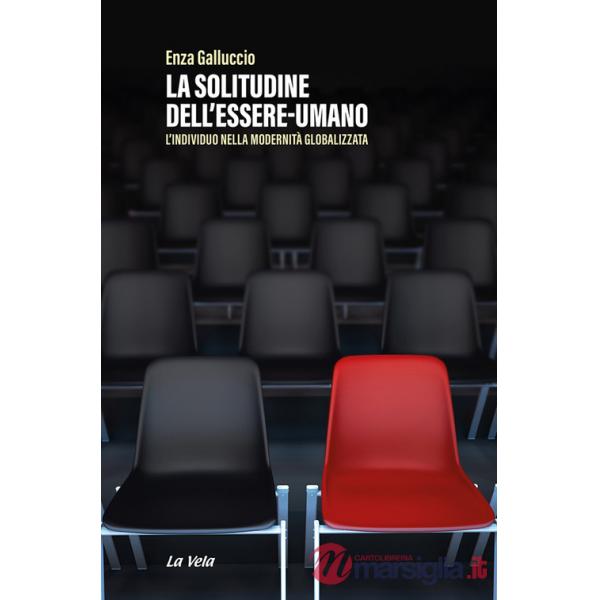 Solitudine dell'essere-umano. L'individuo nella modernità globalizzata (La)
