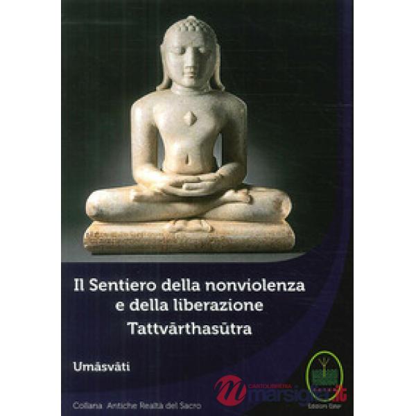 Sentiero della nonviolenza e della liberazione. Tattvarthasutra (Il)