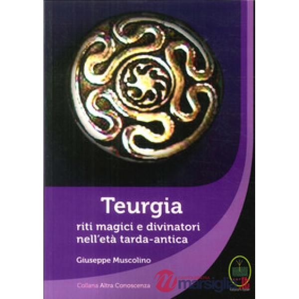 Teurgia. Riti magici e divinatori nell'età tarda-antica