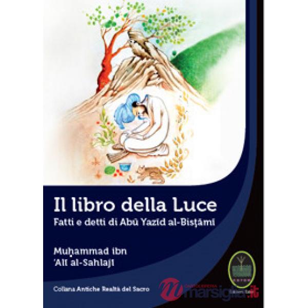 Libro della luce. Fatti e detti di Abu Yazid Al-Bistami (Il)