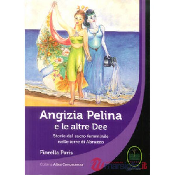 Angizia Pelina e le altre dee. Storie del Sacro femminile nelle terre di Abruzzo
