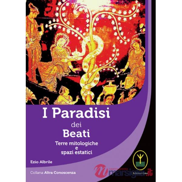 Paradisi dei beati. Terre mitologiche e spazi estatici (I)