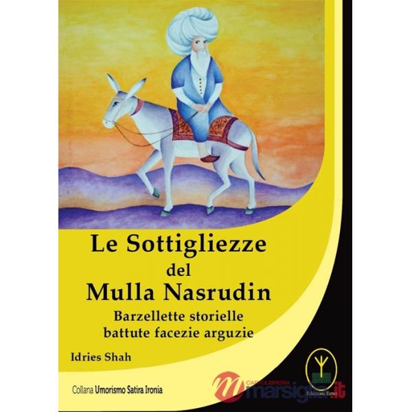 Sottigliezze del Mulla Nasrudin. Barzellette storielle battute facezie arguzie (Le)