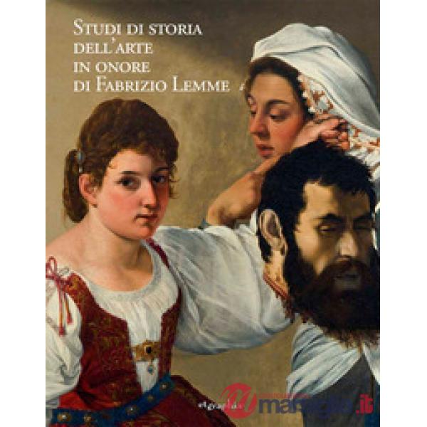 Studi di storia dell'arte in onore di Fabrizio Lemme. Ediz. illustrata