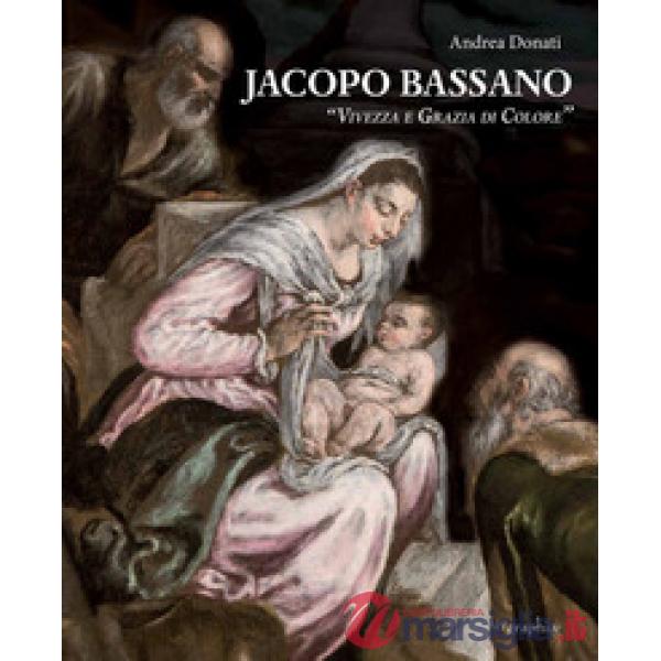 Jacopo Bassano. «Vivezza e grazia di colore». Ediz. illustrata