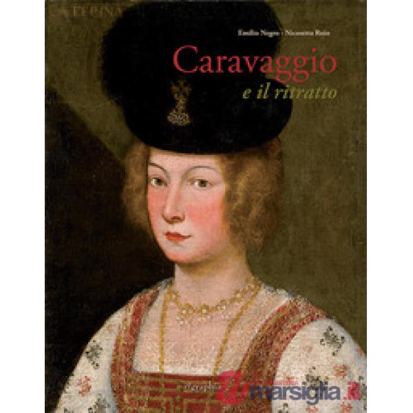 Caravaggio e il ritratto. Dal realismo lombardo al naturale romano