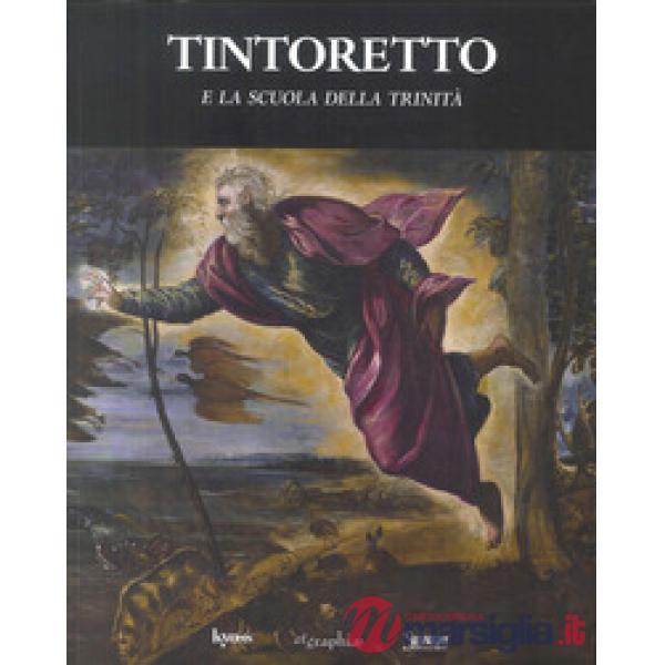 Tintoretto e la Scuola della Trinità. Ediz. illustrata