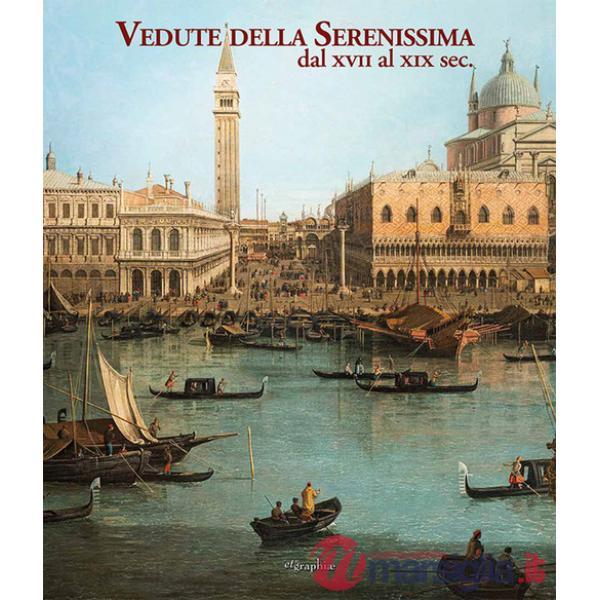 Vedute della Serenissima dal XVII al XIX sec.. Ediz. a colori