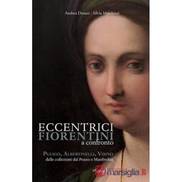 Eccentrici Fiorentini a confronto. Poligo, Albertinelli, Visino dalle collezioni Dal Pozzo e Manfredini. Ediz. illustrata