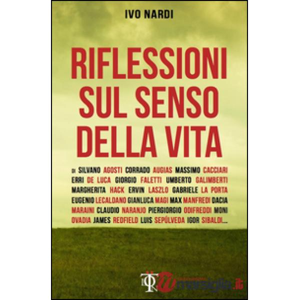 Riflessioni sul senso della vita. 10 domande a 100 grandi personaggi