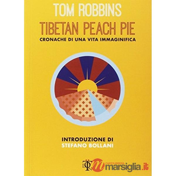 Tibetan peach pie. Cronache di una vita immaginifica
