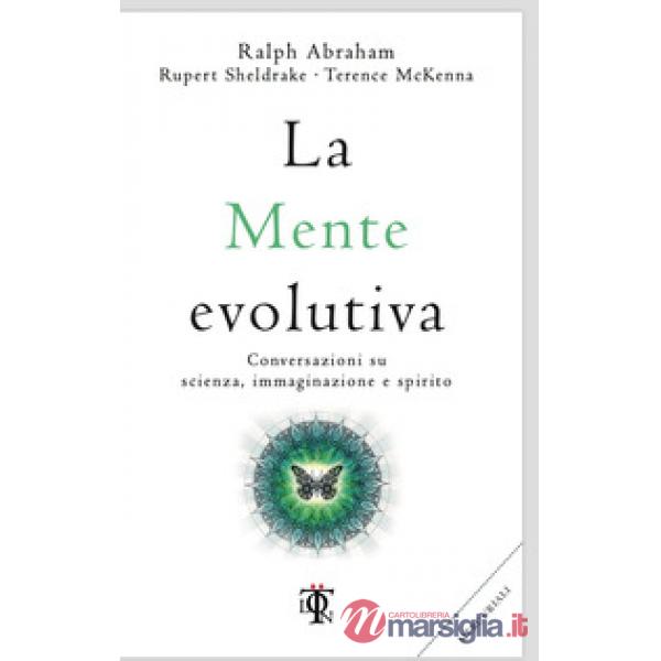 Mente evolutiva. Conversazioni su scienza, immaginazione e spirito (La)