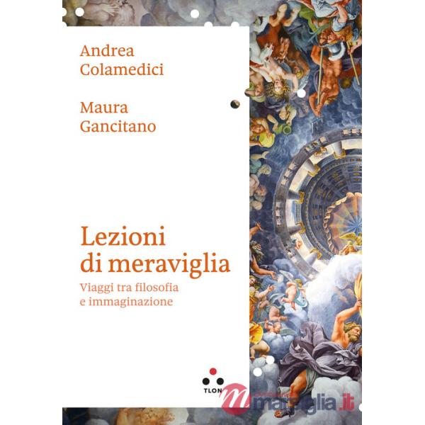 Lezioni di meraviglia. Viaggi tra filosofia e immaginazione