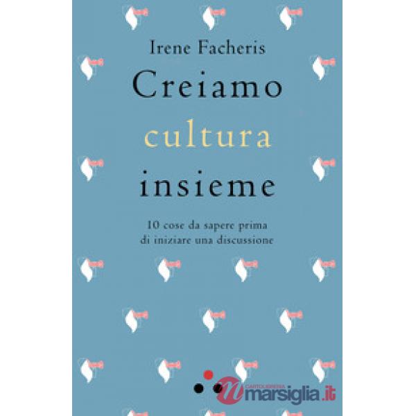 Creiamo cultura insieme. 10 cose da sapere prima di iniziare una discussione