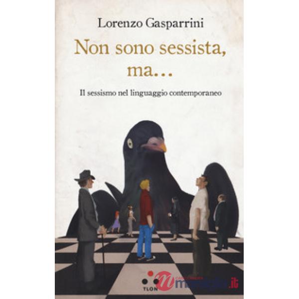 Non sono sessista, ma... Il sessismo nel linguaggio contemporaneo