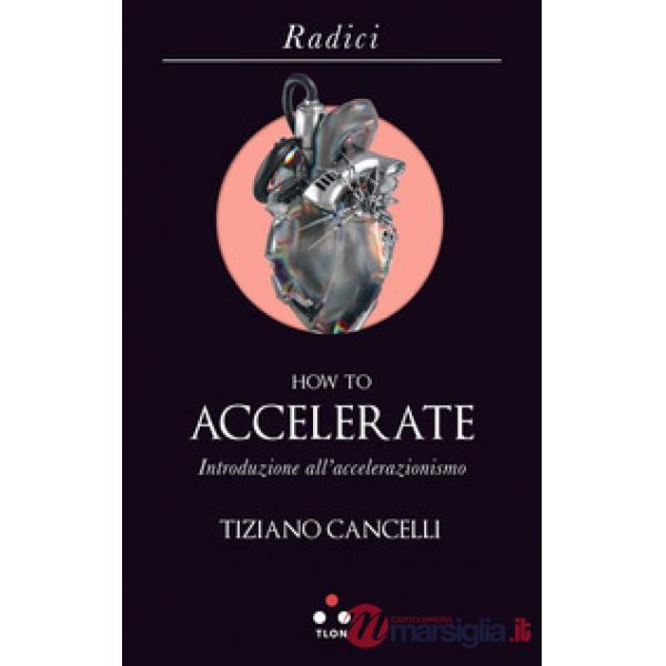How to accelerate. Introduzione all'accelerazionismo