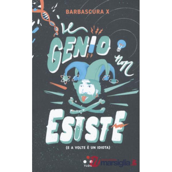 Genio non esiste (e a volte è un idiota) (Il)