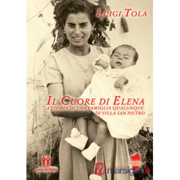 Cuore di Elena. La storia di una famiglia qualunque di Villa San Pietro (Il)