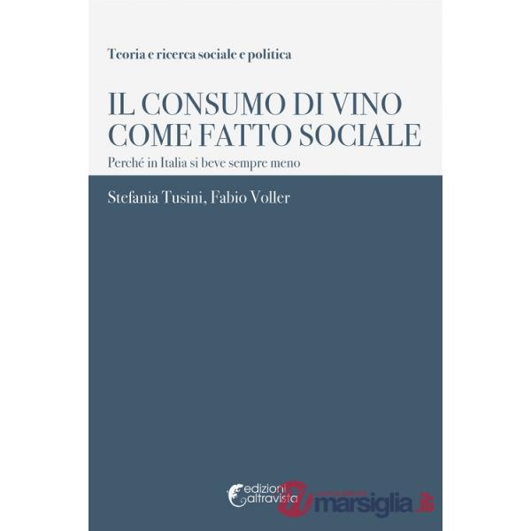 Consumo di vino come fatto sociale. Perché in Italia si beve sempre meno (Il)