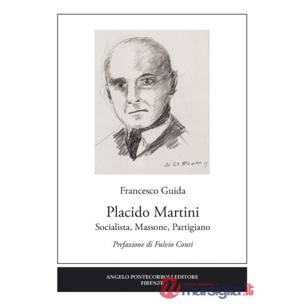 Placido Martini. Socialista, massone, partigiano