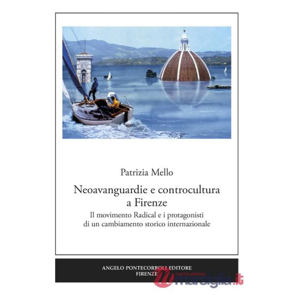 Neoavanguardie e controcultura a Firenze. Il movimento Radical e i protagonisti di un cambiamento storico internazionale