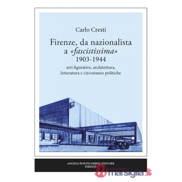 Firenze, da nazionalista a «fascistissima» 1903-1944. Arti figurative, architettura, letteratura e circostanze politiche