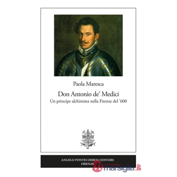 Don Antonio de' Medici. Un principe alchimista nella Firenze del '600